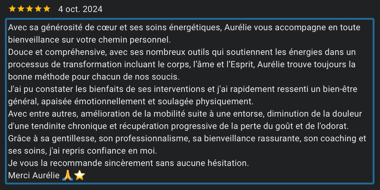 Avis client - Libération émotionnelle et soin complet corps âme esprit Recommandation pour un soin énergétique complet alignant le corps, l'âme et l'esprit, favorisant une profonde libération émotionnelle avec Aurélie Casano à Nice.